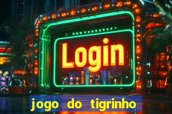 jogo do tigrinho verdade ou mentira